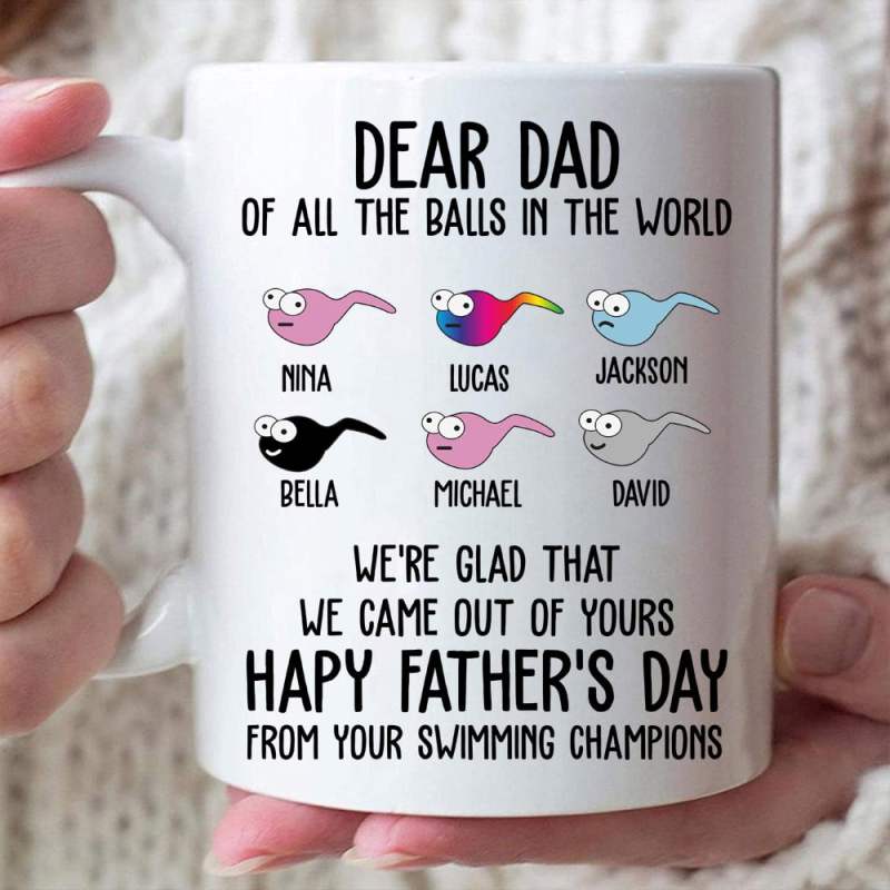 I’M Glad That I Came Out From Your Balls – Gift For Dad – Personalized Mug