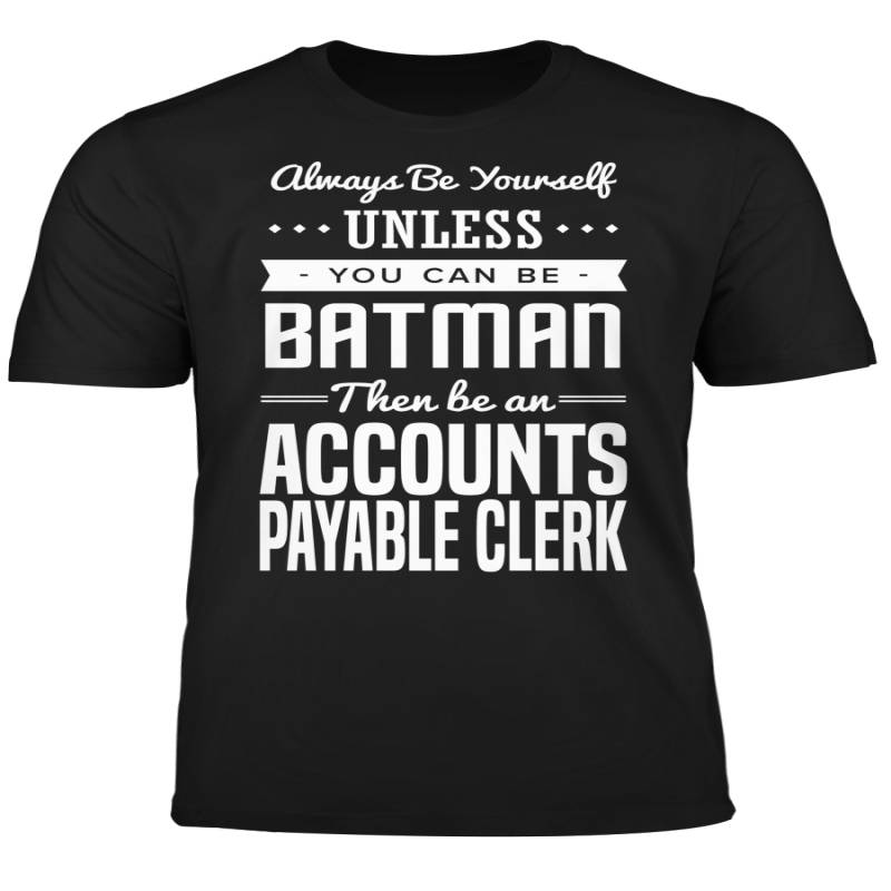 You Can Be A Batman Then Be An Accounts Payable Clerk Tshirt