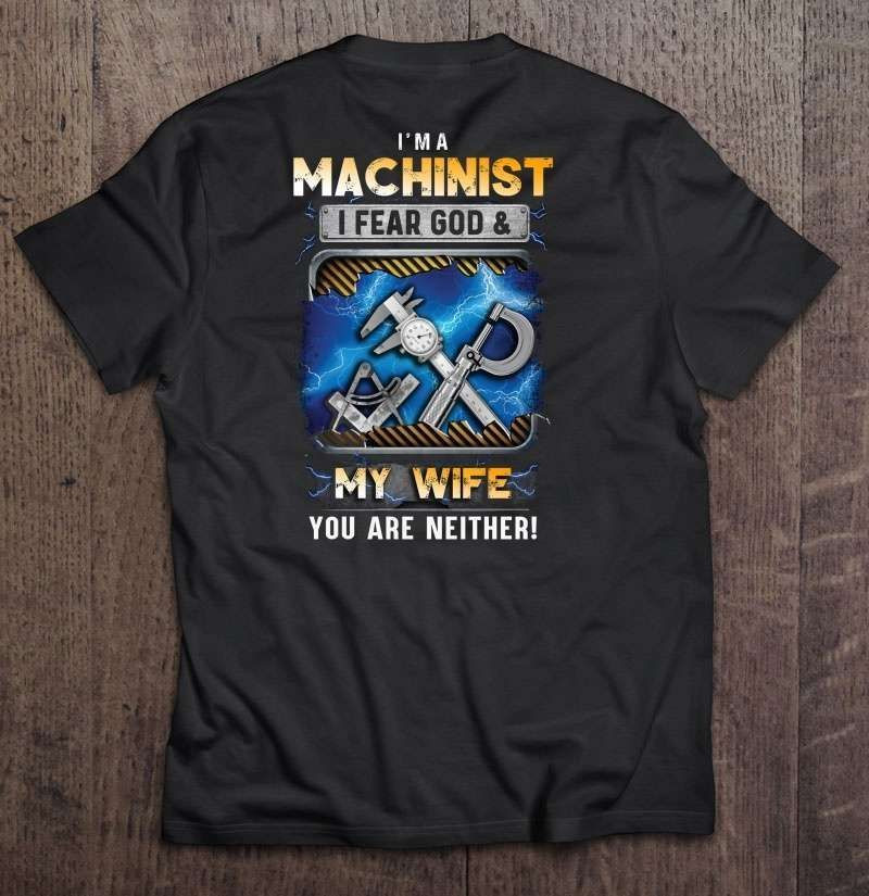 Im A Machinist I R God My Wife You Are Neither Gift Trending Design Shirt