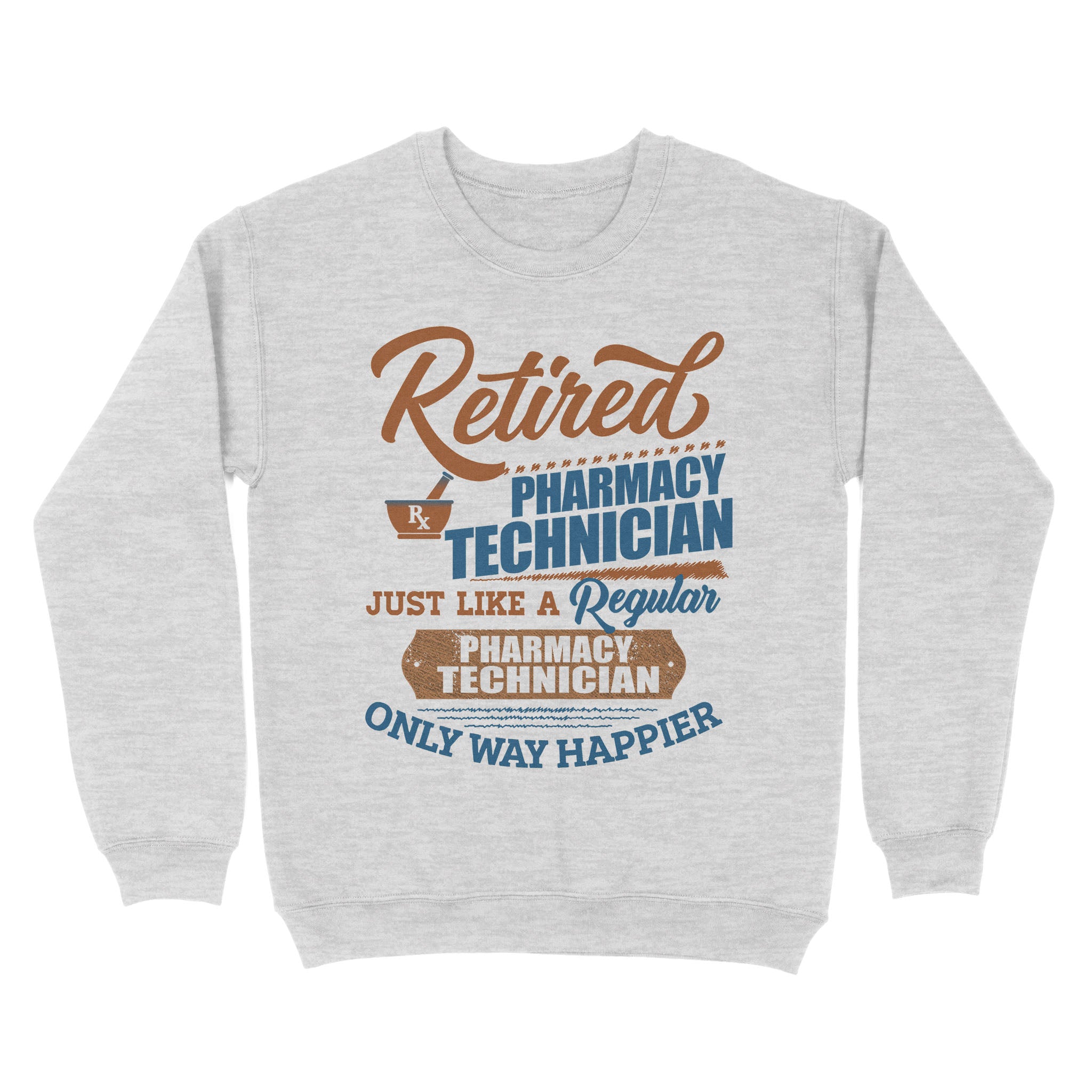 Retired Pharmacy Technician Just Like A Regular Only Way Happier Retirement Gift – Standard Crew Neck Sweatshirt