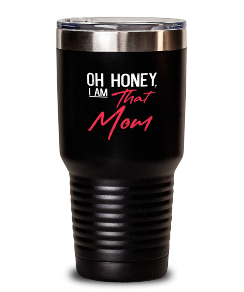 30 Oz Tumbler Stainless Steel Insulated Funny Oh Honey I Am That Mom