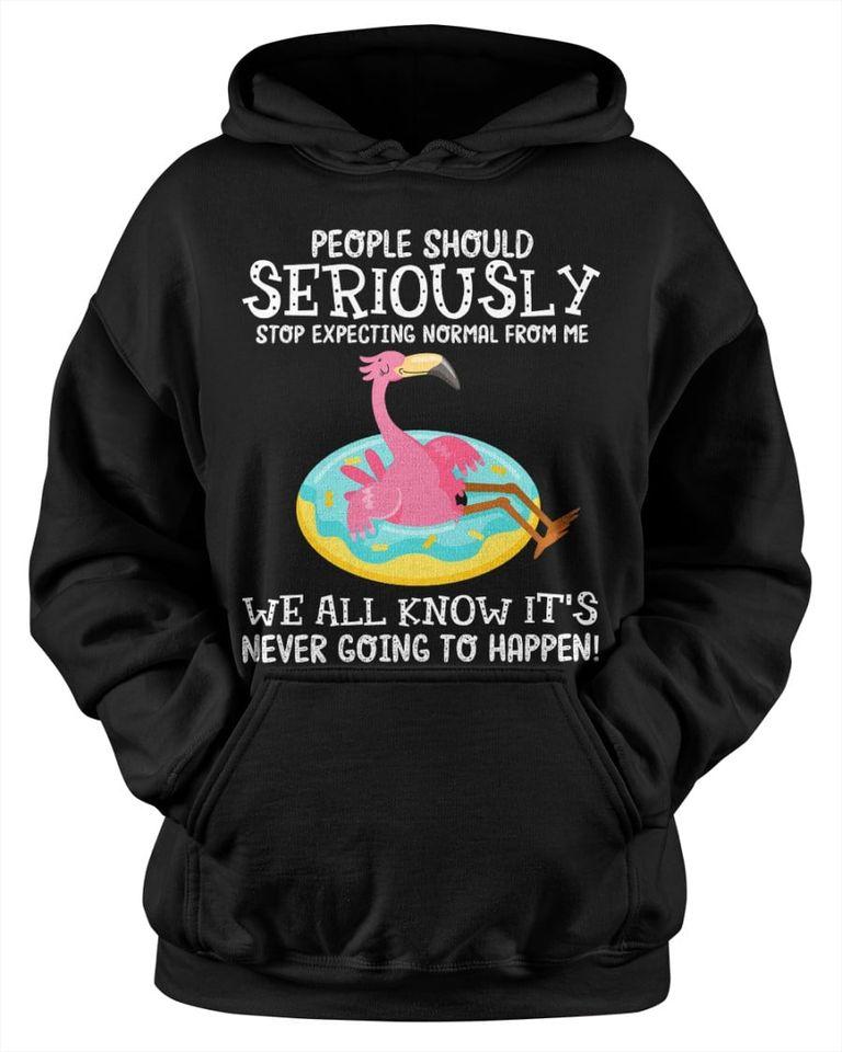 People Should Seriously Stop Expecting Normal From Me Flamingo Lovers Gift Standard Hoodie