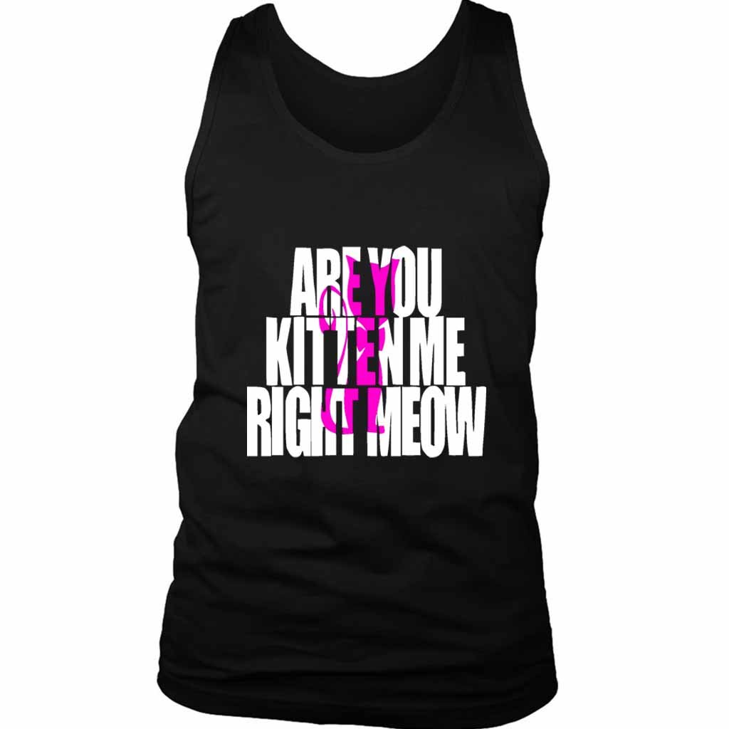 Are You Kitten Me Right Meow One Men’s Tank Top