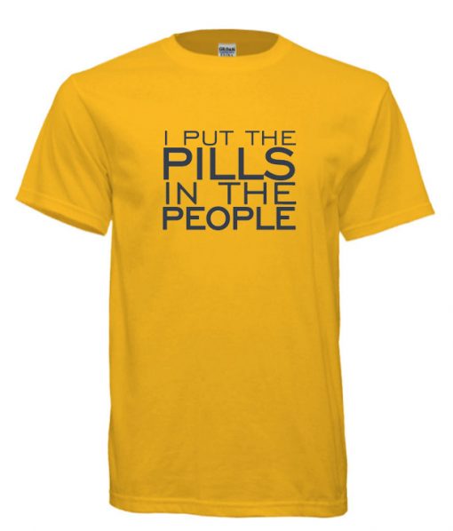 I Put the PILLS in the PEOPLE RS T shirt