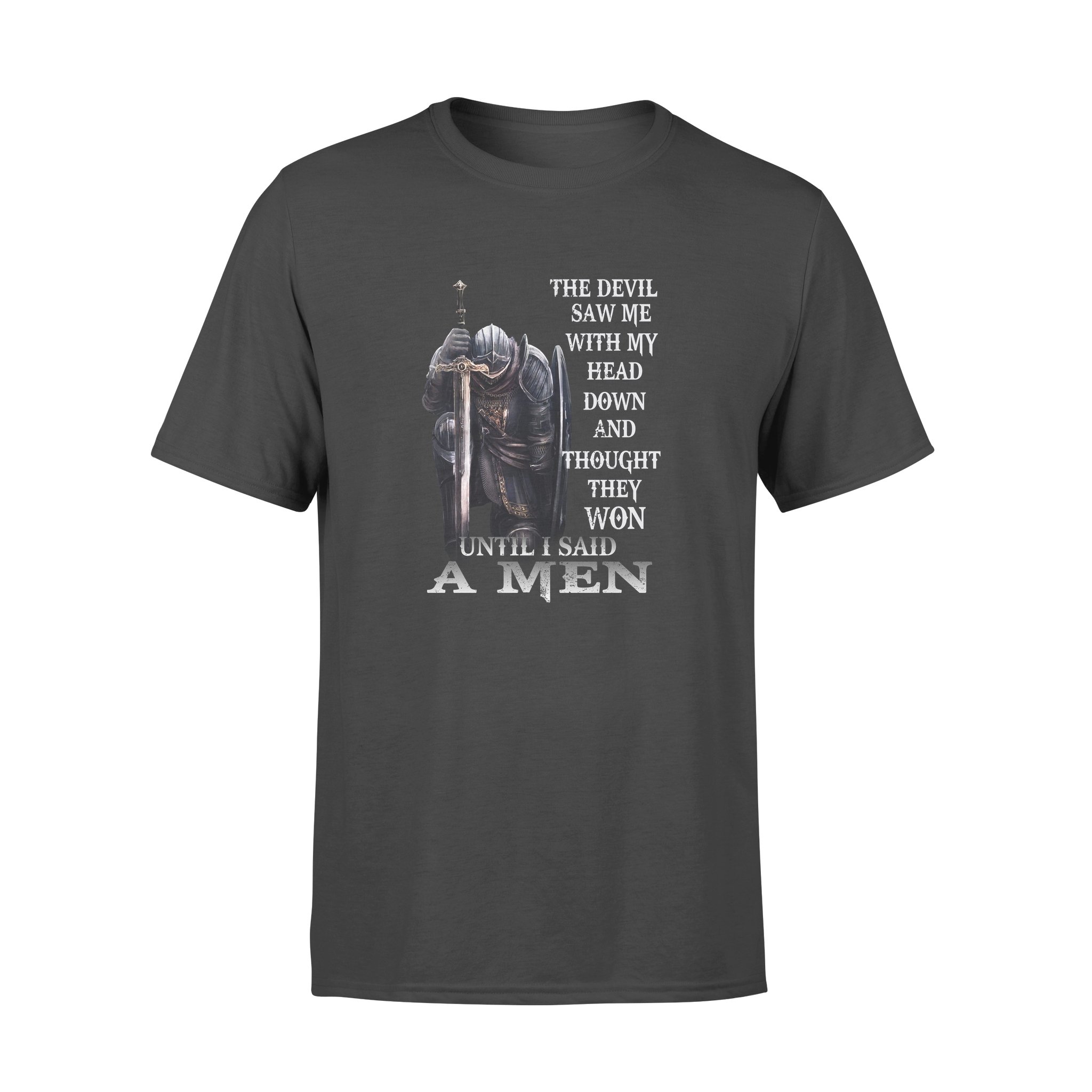 The devil saw me with my head down and thought he’d won until I said amen shirt – Premium T-shirt