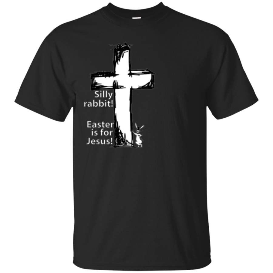 Silly Rabbit, Easter is for Jesus! – Christian T-shirt