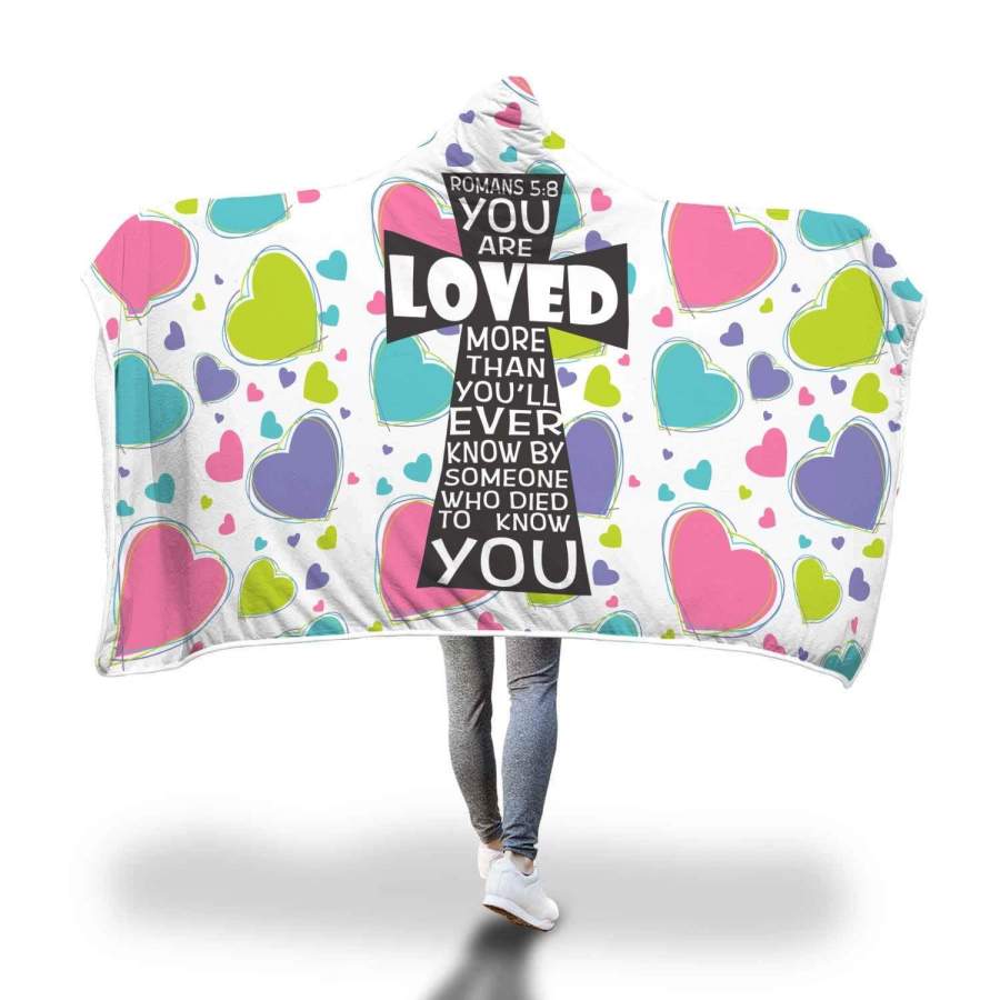 You are loved more than you will ever know Romans 5:8 hooded blanket