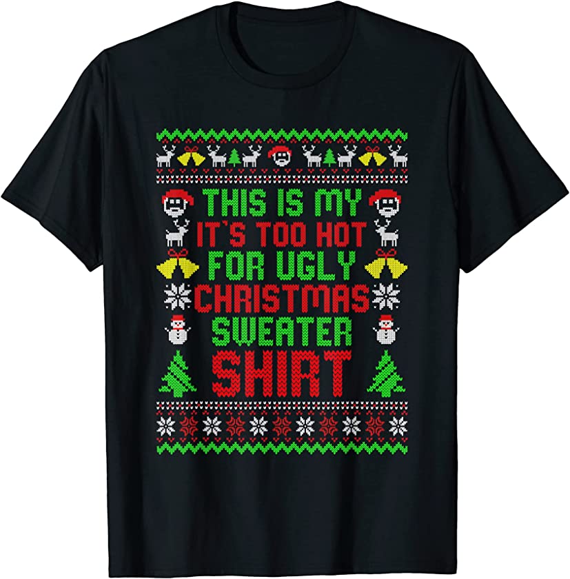 This Is It’s Too Hot For Ugly Christmas Sweater Xmas T-Shirt