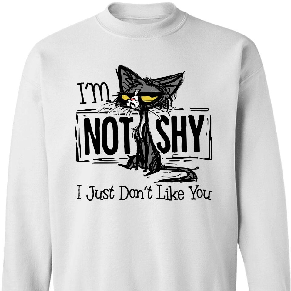 I’M Not Shy – I Just Don’T Like You Cat Lover Sweatshirt – Trending Personalized