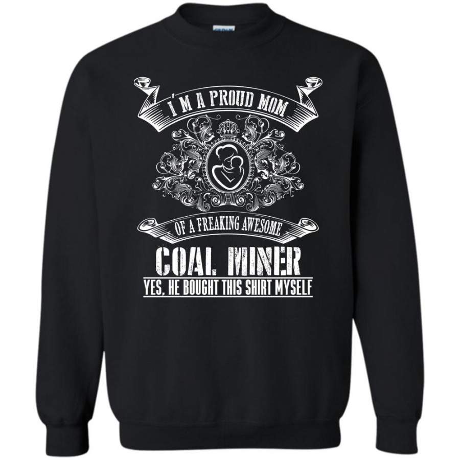 Yes He Bought This Shirt Myself T Shirt, I Am A Coolest Coal Miner Mom Sweatshirt