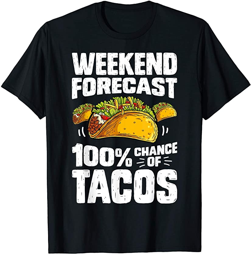 Weekend Forecast 100 Percent Tacos Cinco De Mayo Taco Lover T-Shirt