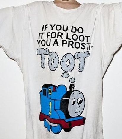 Thomas The Insightful Tank Engine If You Do It For Loot You A Prosti T Shirt