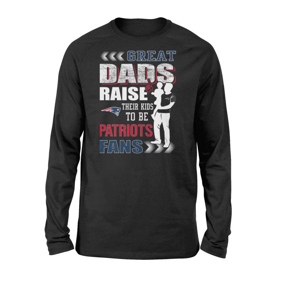 Great Dad Raise Their Kids To Be New England Patriots Long Sleeve T-Shirt