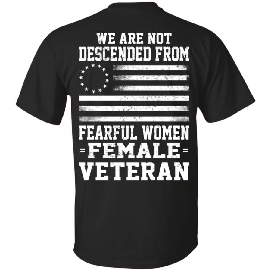 We Are Not Descended From Fearful Women – Female Veteran T-shirt