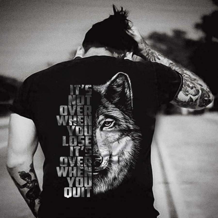 It’S Not Over When You Lose,It’S Over When You Quit T-Shirt Inspirational T-Shirt Never Give Up T-Shirt Wolf T-Shirt