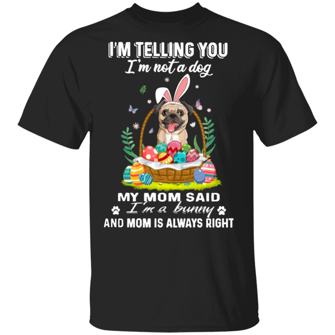 Pug I’m Telling You I’m Not a Dog T-Shirt Cute Shirt Easter Gift For Pug Owner