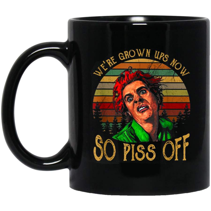 We’re Grown Ups Now So Piss Off Funny Vintage Retro 11 oz Mug