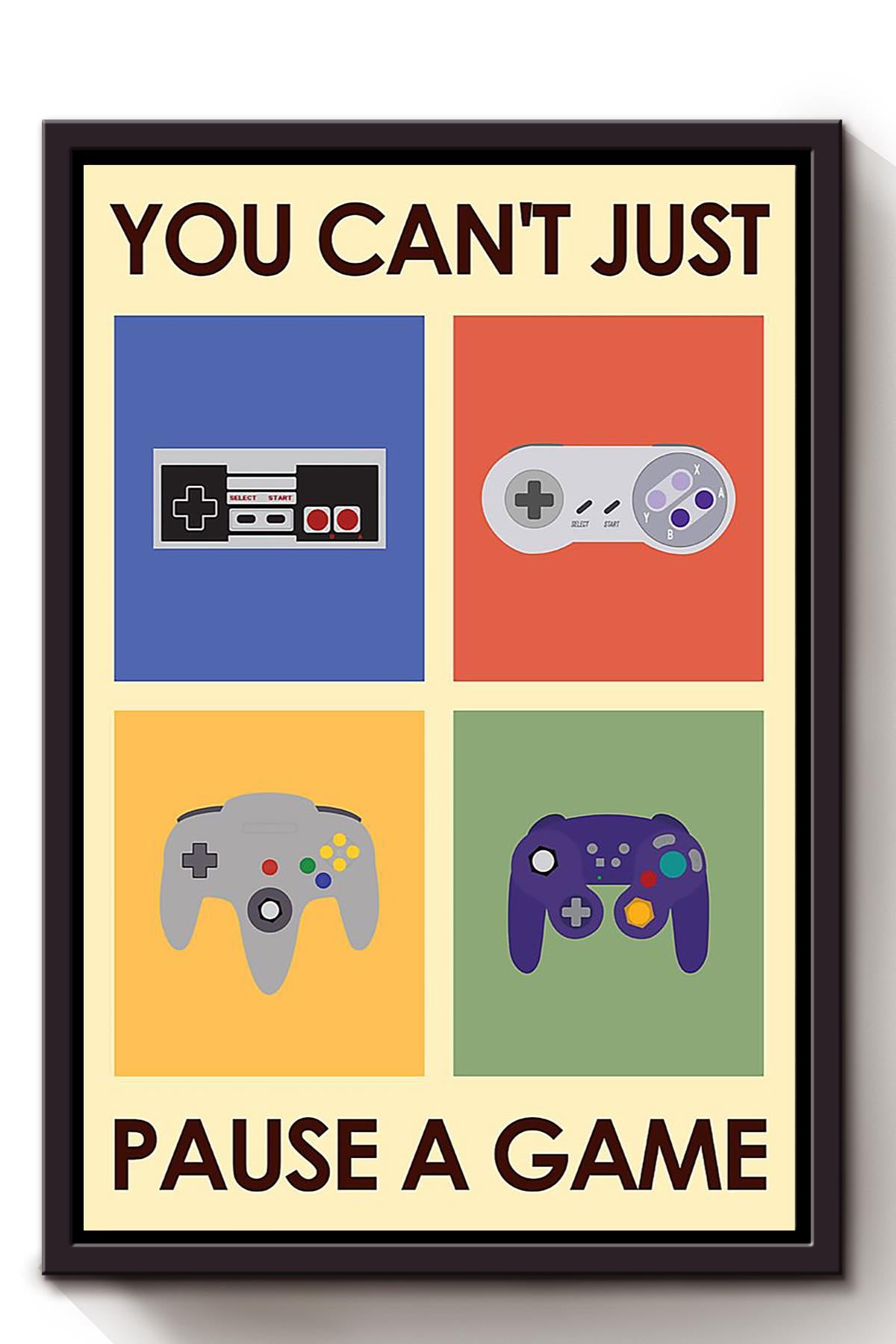 You Can’T Just Pause A Game Poster, Video Game Wall Art, For Gamer Gift, Home Decor Framed Canvas