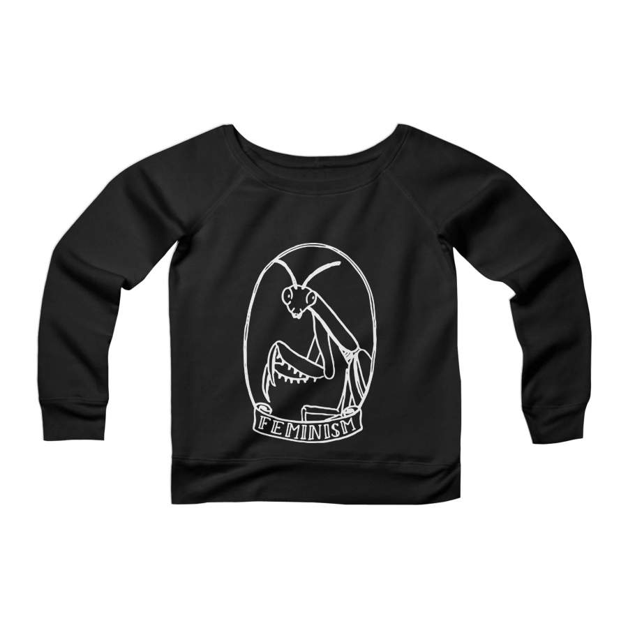 Praying Mantis Feminist Animal Catcalling Street Harassment CPY Womans Wide Neck Sweatshirt Sweater