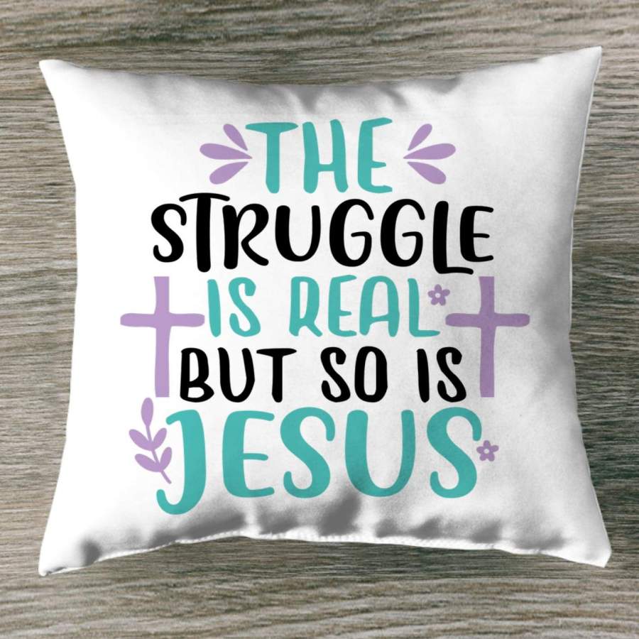 The struggle is real but so is Jesus throw pillow