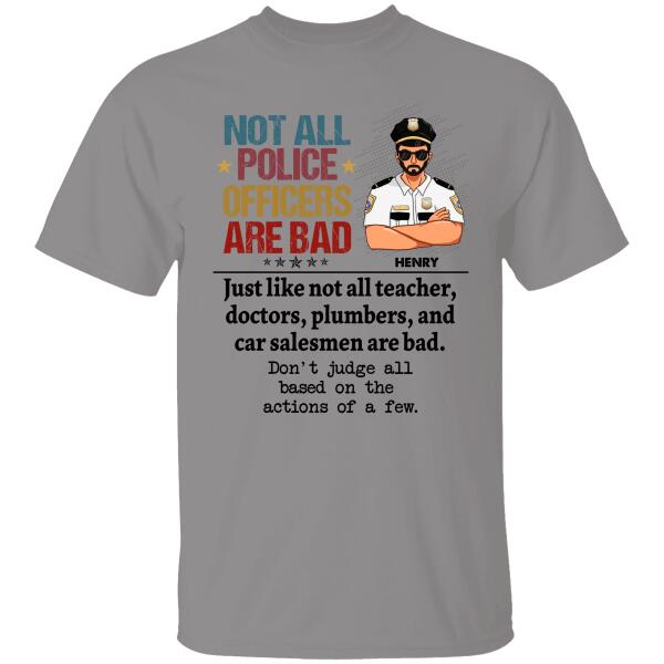Not All Police Officer Are Bad Personalized T-Shirt Special Gift For Dad Papa Grandpa Policeman Shirt