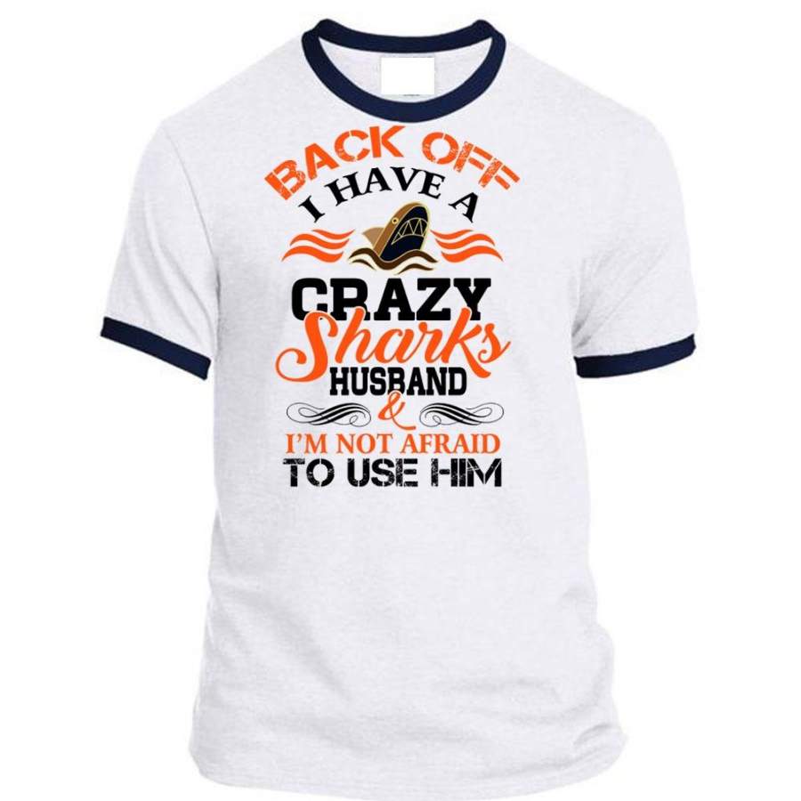 Back Off I Have A Crazy Sharks Husband T Shirt, Favorite T Shirt