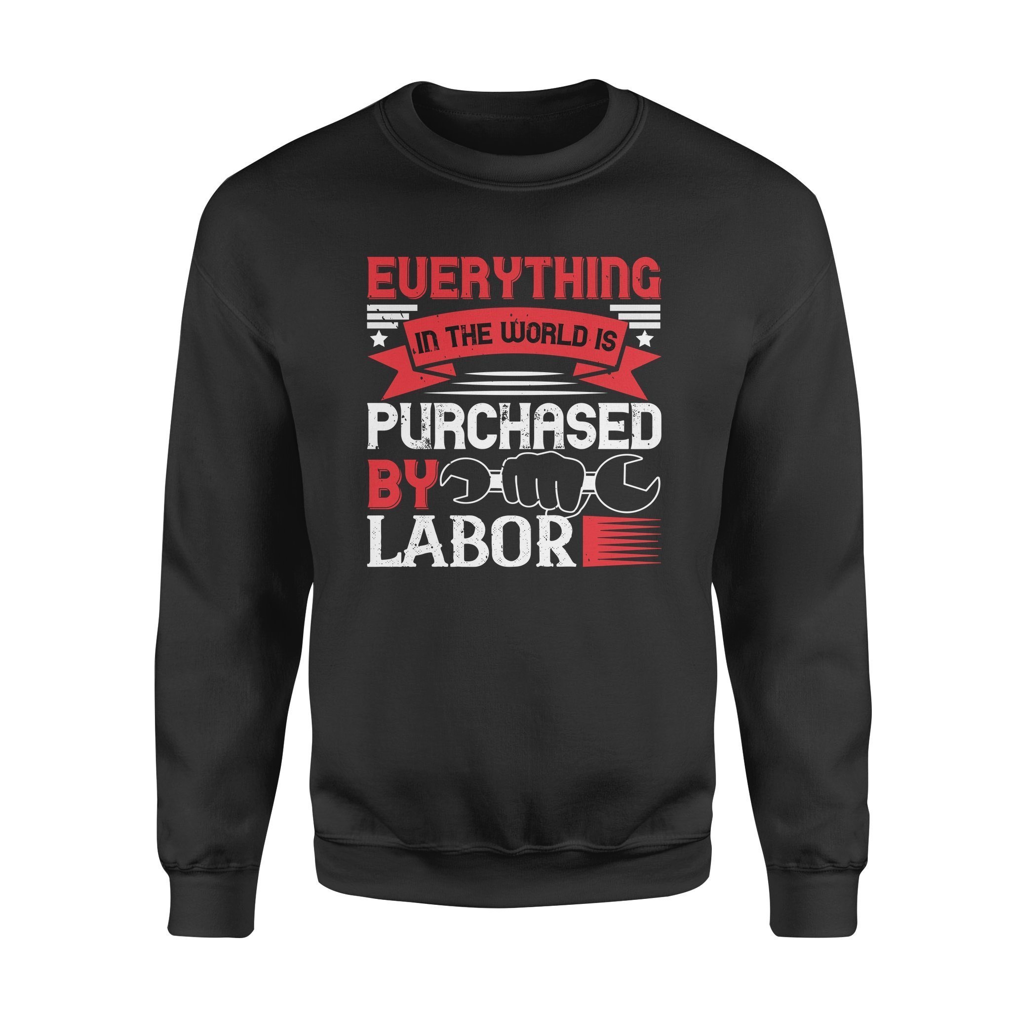 Cool Graphic Crew Neck Sweatshirts For Men, Best Gifts For Papa, Everything In The World Is Purchased By Labor Standard Crew Neck Sweatshirt