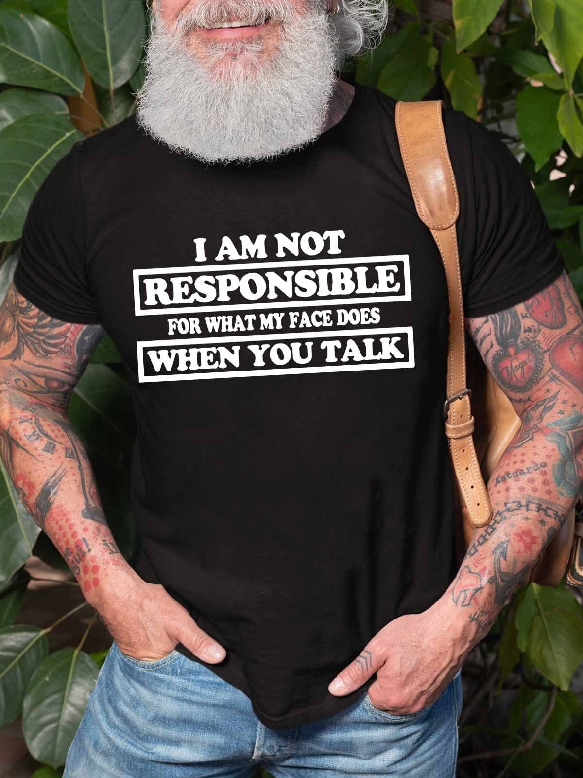 Men’S I Am Not Responsible For What My Face Does When You Talk T-Shirt