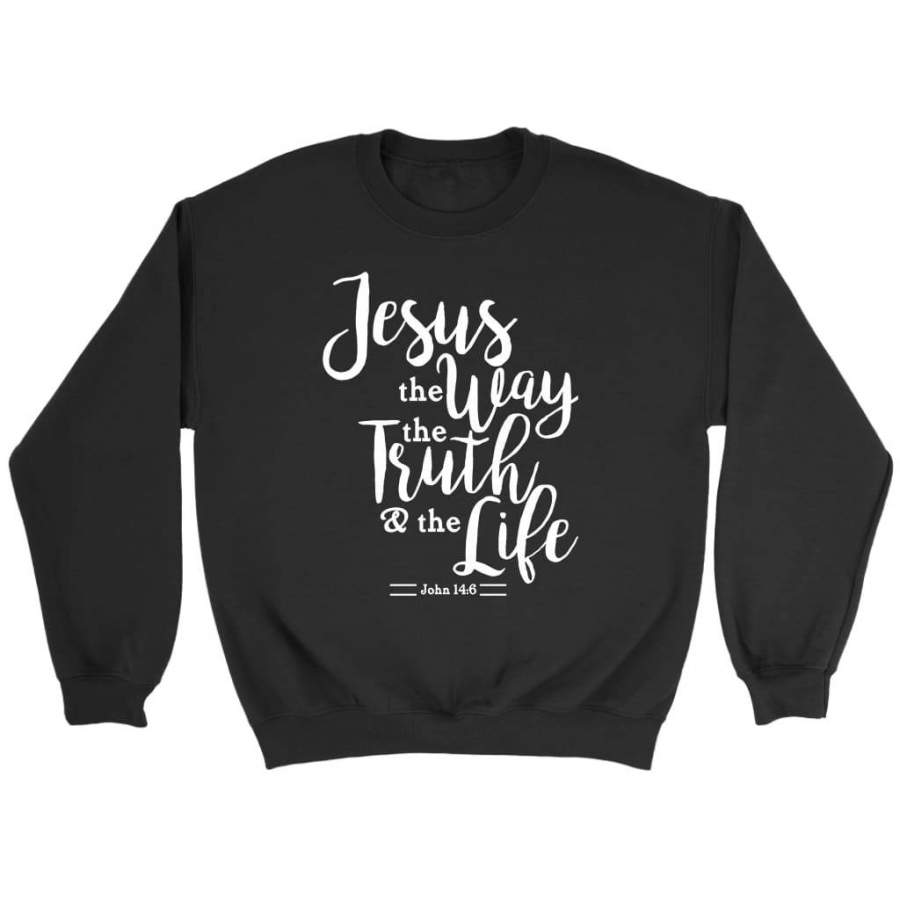 John 14:6 Jesus the way the truth the life sweatshirt | Faith sweatshirt