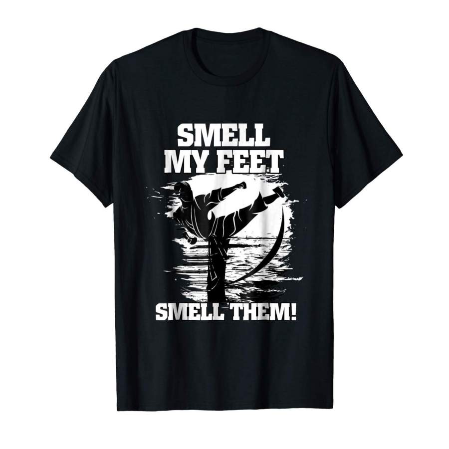 Smell My Feet T Shirt – Funny Karate Shirt Gift Men’S Sports Fashion T Shirt