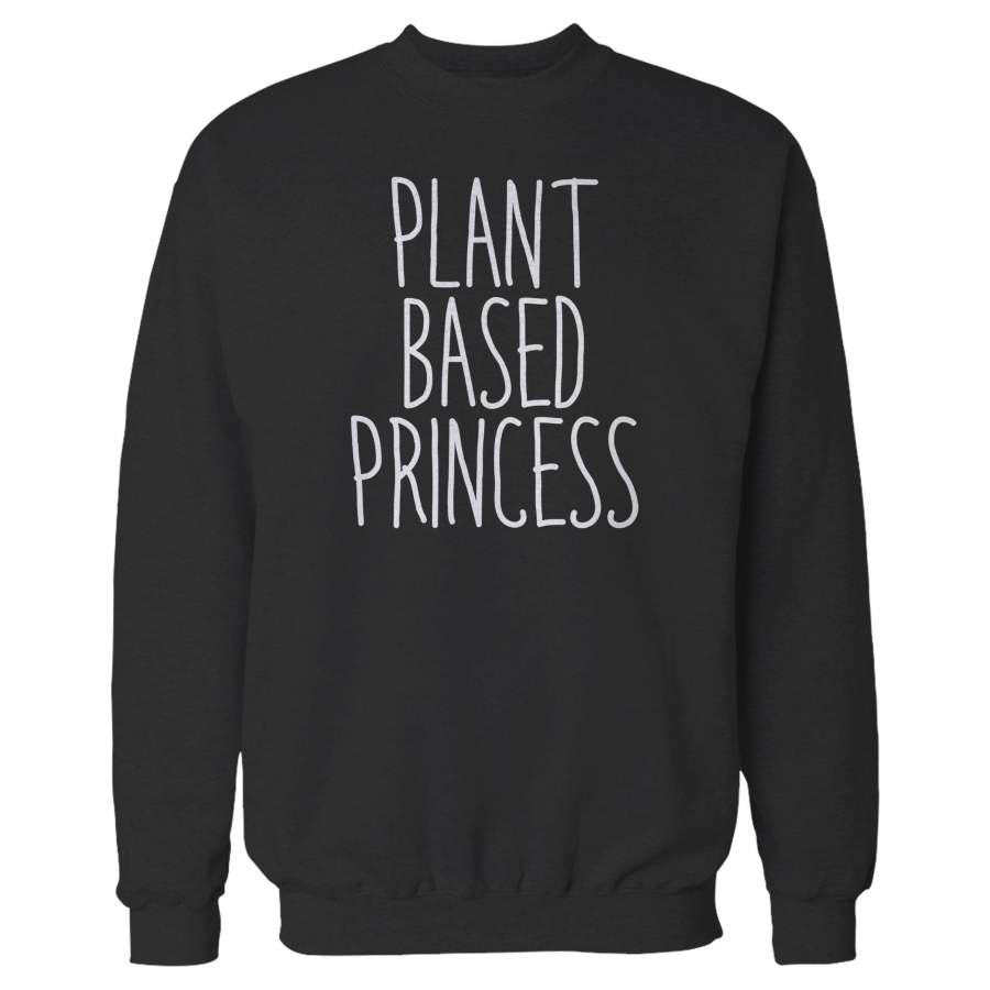 Plant Based Princess Funny Vegan Vegetarian Plant Eater Animal Right Sweatshirt