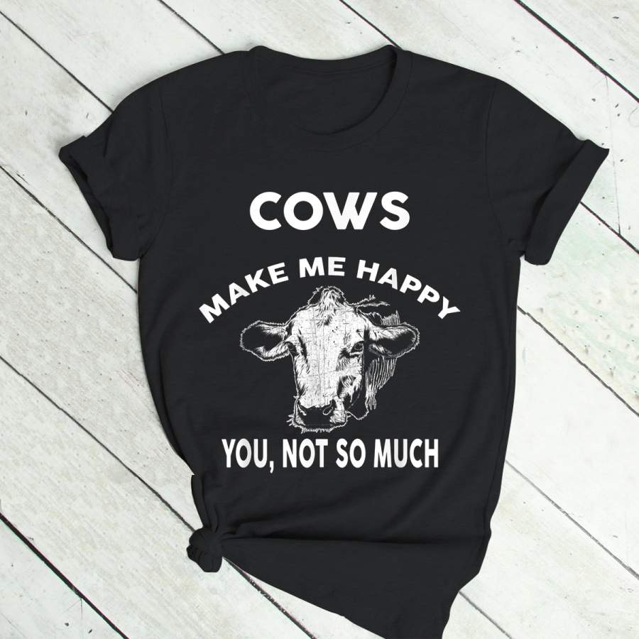 Cows Make Me Happy You Not So Much T-Shirt V3 Funny Cow T-Shirt