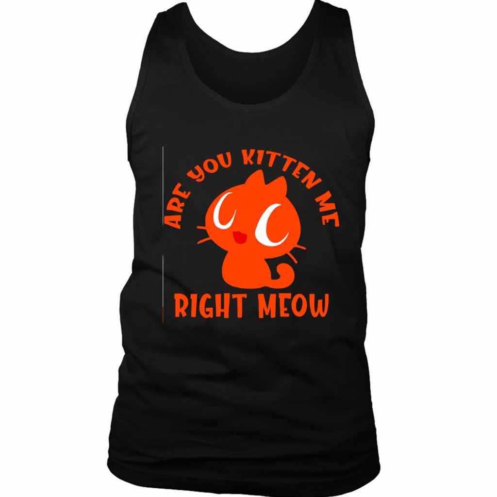 Are You Kitten Me Right Meow Are Men’s Tank Top