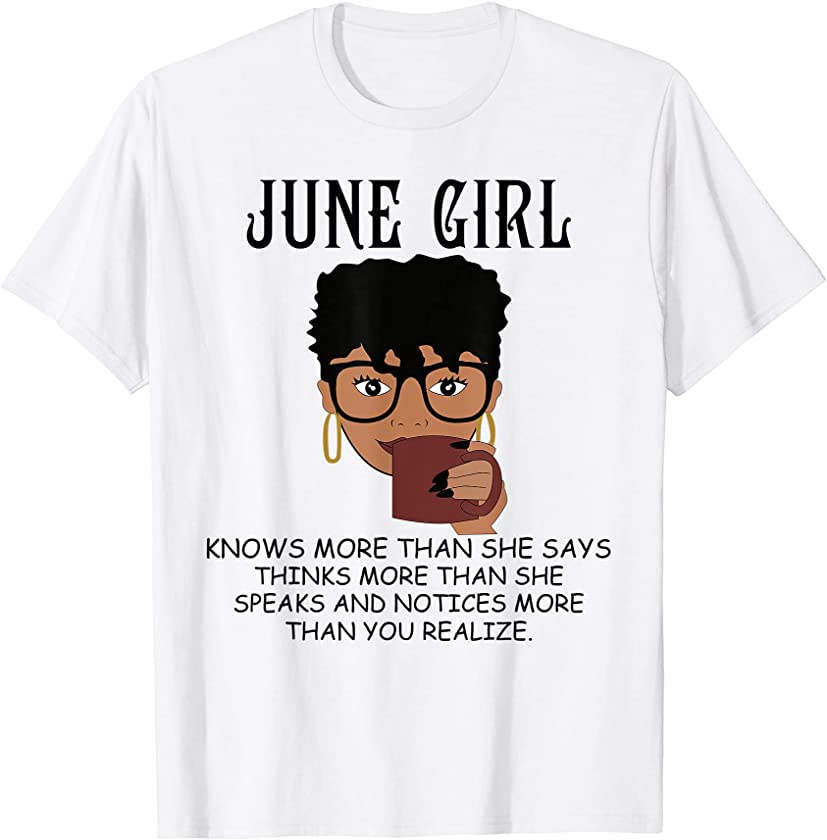 June Girl Knows More Than She Says Black Queens Birthday T-Shirt