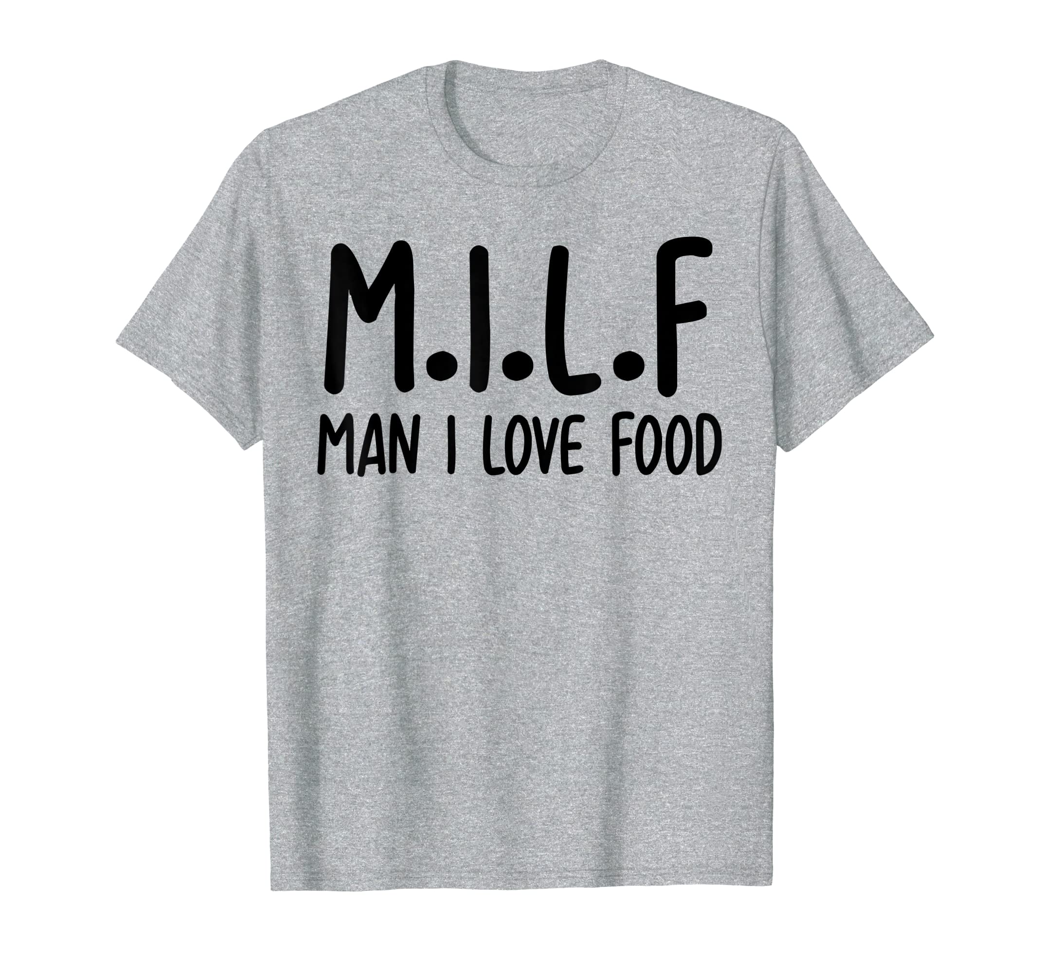 Milf Man I Love Food Funny Sarcastic Tshirt For Women Gifts