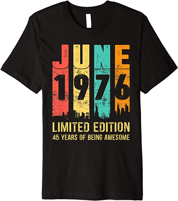 Vintage June 1976 Limited Edition 45 Year Old 45th Birthday Premium T-Shirt