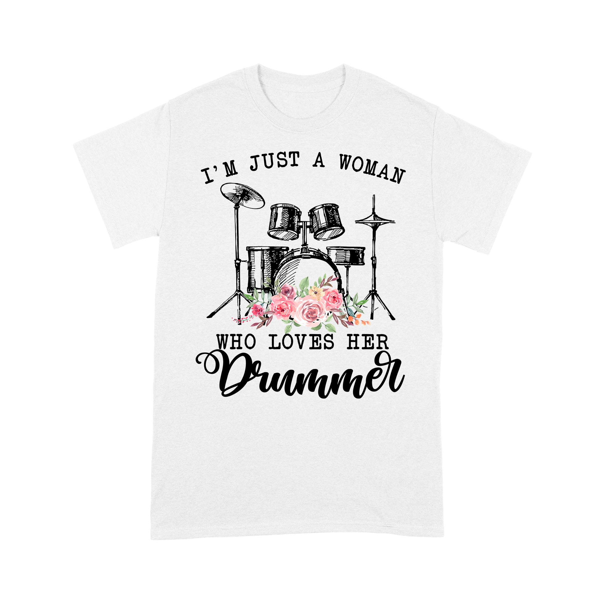 I’M Just A Woman Who Loves Her Drummer Gift – Standard T-Shirt