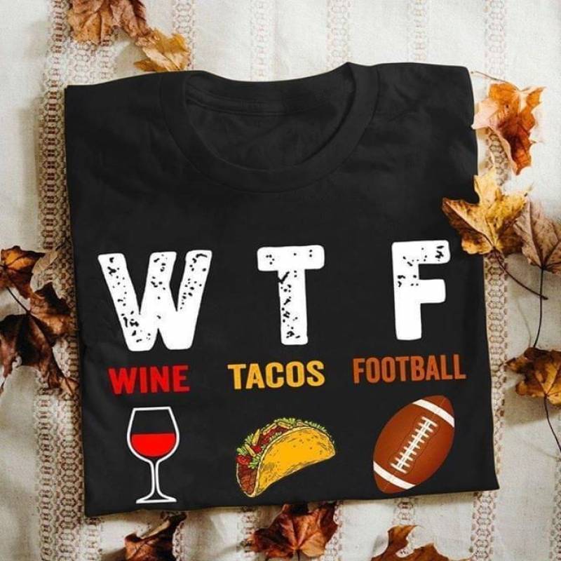 W T F Wine Tacos Football Lovers T Shirt