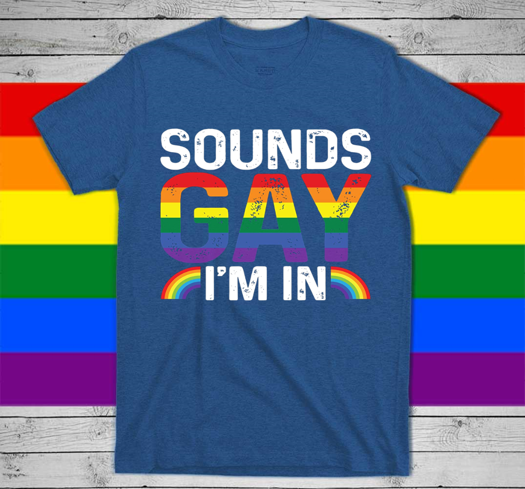 Rainbow T Shirt, Sounds Gay I’M In, Lgbt Gay, Pride Rainbow Shirt