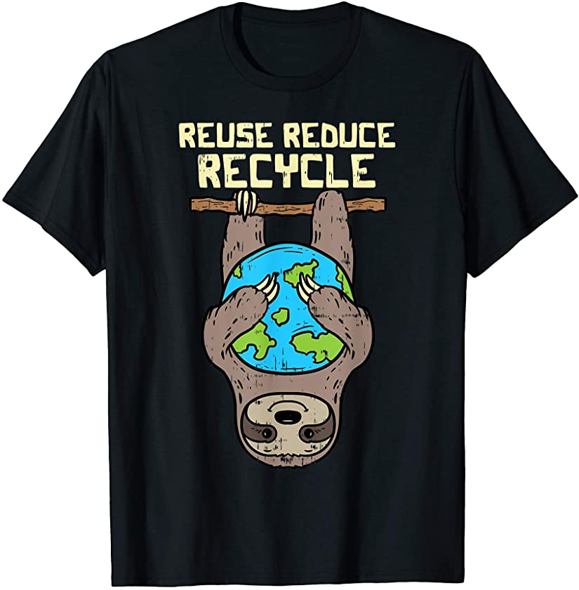 Sloth Reuse Reduce Recycle Earth Day 2021 Animal Lover Gift T-Shirt