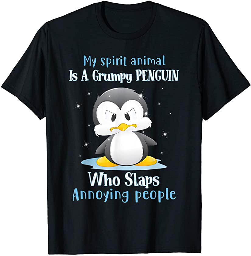 My Spirit Animal Is Grumpy Penguin Who Slaps Annoying People T-Shirt