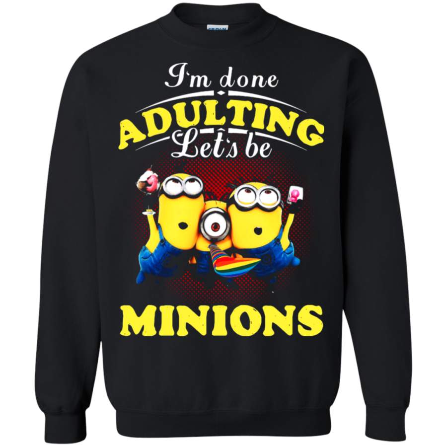 AGR I_m Done Adulting Let_s Be Minions Sweatshirt