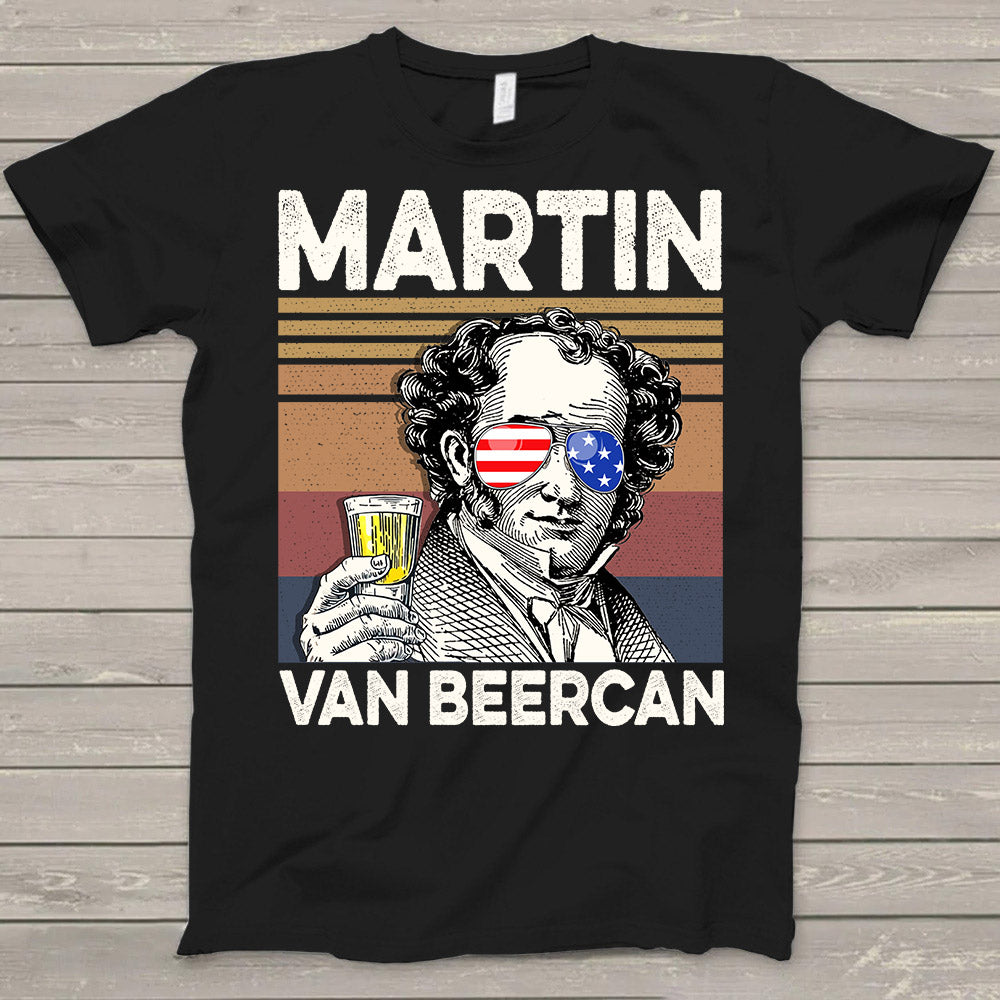 Happy 4Th Of July Martin Van Beercan Drinking Shirt Hk10 Trhn