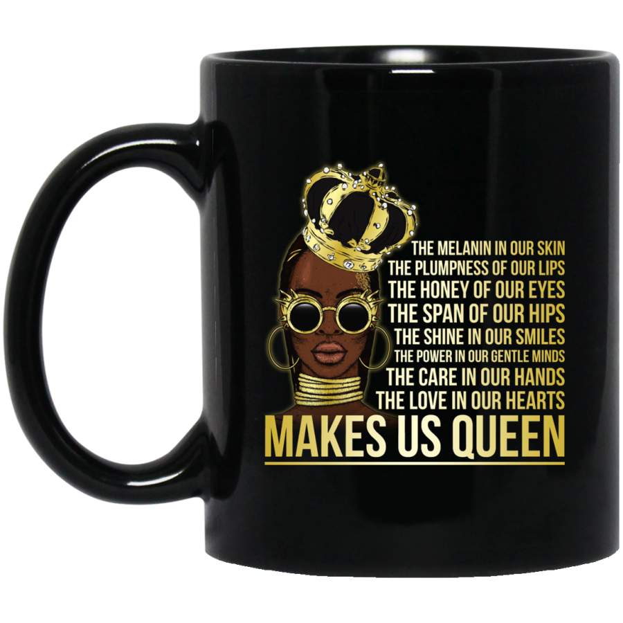 African American Coffee Mug Black Queen Quotes The Melanin In Our Skin The Love In Our Hearts 11oz – 15oz Black Mug