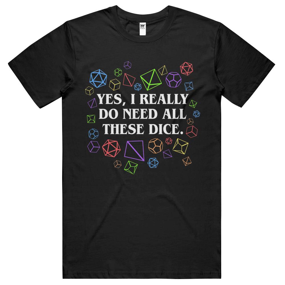 Yes I Really Do Need All These Dice Tabletop Rpg T Shirts