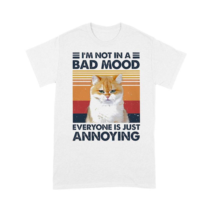 Cat I’m Not In A Bad Mood Everyone Is Anoying Vintage Retro – T-Shirt