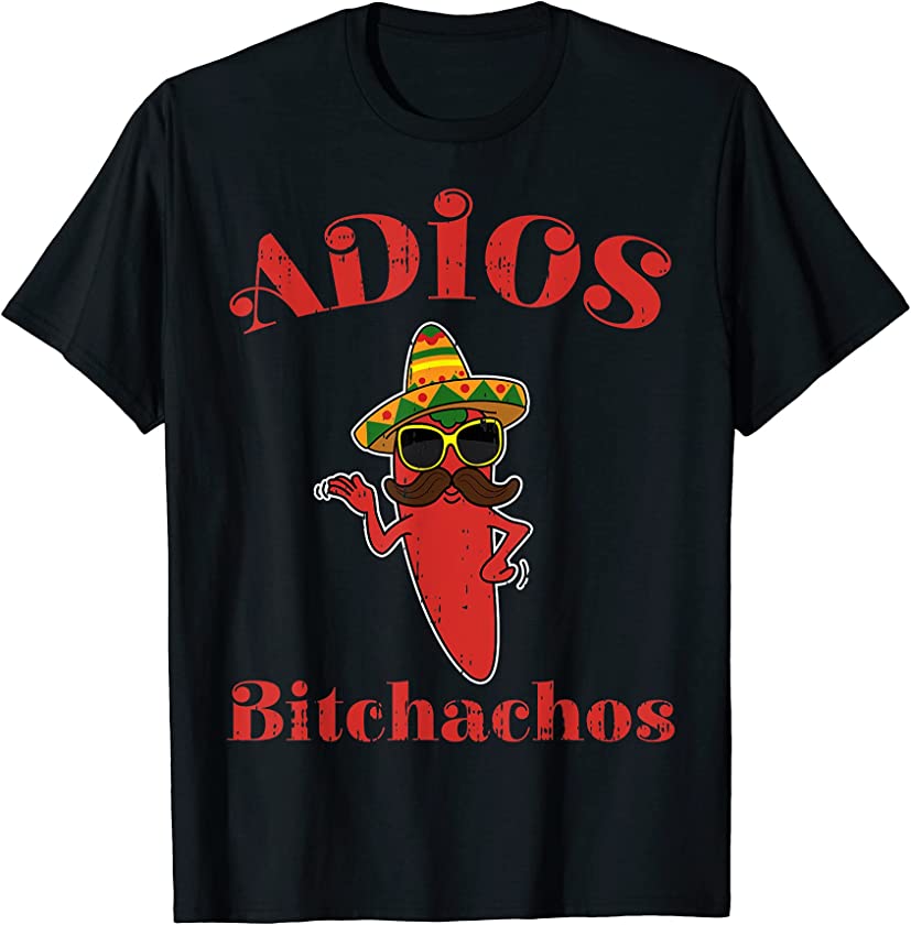 Adios Bitchachos Mexican Cinco De Mayo Drink Shirt Gift T-Shirt