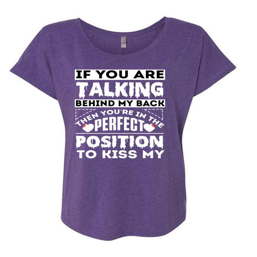 You Are Talking Behind My Back T Shirt, Position To Kiss T Shirt, Cool Shirt (Ladies’ Triblend Dolman Sleeve)