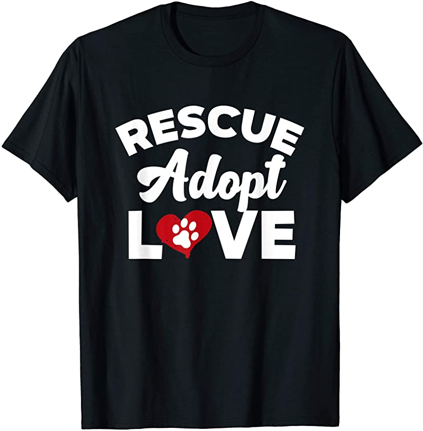 Rescue Love Adopt Cats Dogs Rescued Animal Lovers Gift T-Shirt