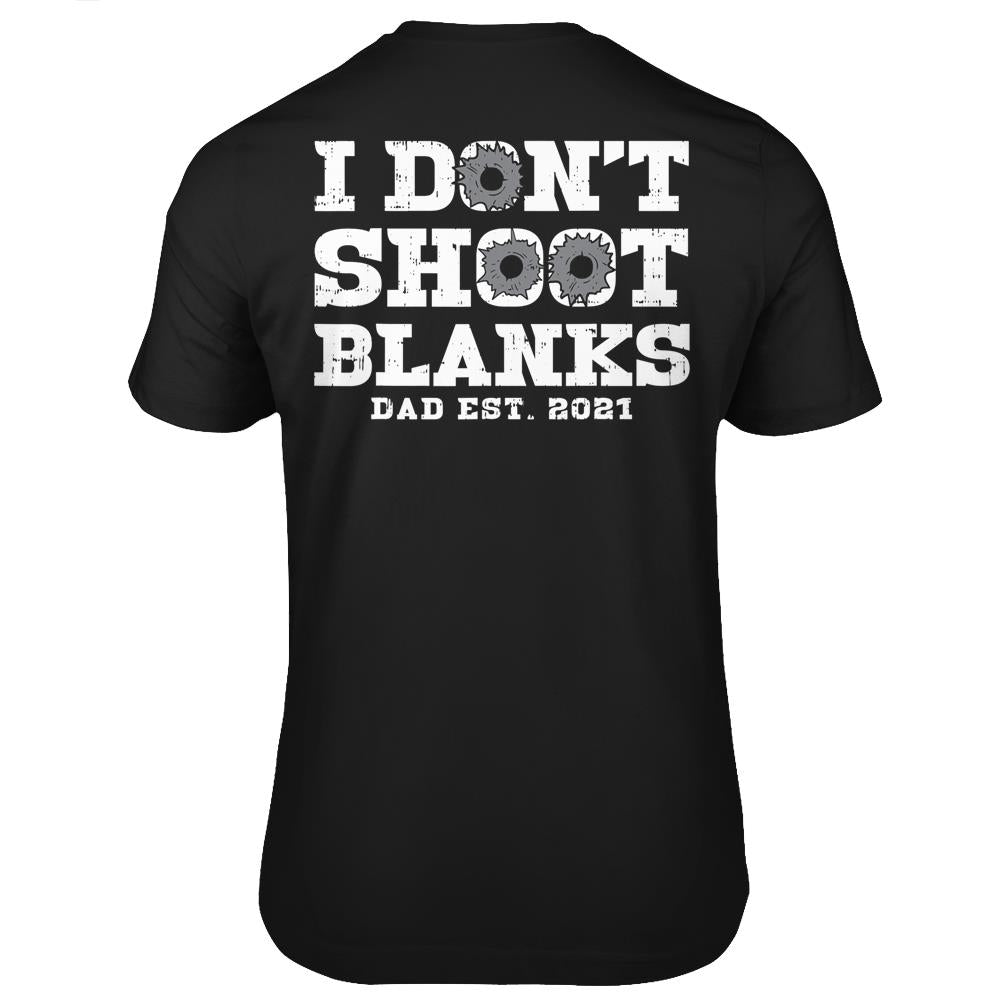 I Don’T Shoot Blanks Dad Est 2021 – Proud Expecting Father T Shirts Print On Back